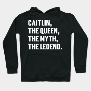 Caitlin, The Queen, The Myth, The Legend. Hoodie